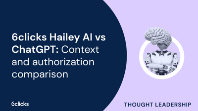  6clicks Hailey AI vs ChatGPT: Context and authorization comparison  