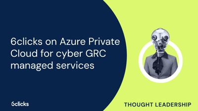  6clicks on Azure Private Cloud for cyber GRC managed services  