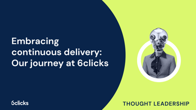  Embracing continuous delivery: Our journey at 6clicks  