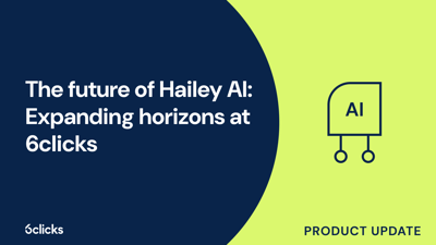  The future of Hailey AI: Expanding horizons at 6clicks  