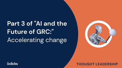  Part 3 of AI and the Future of GRC: Accelerating change  