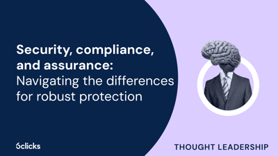  Security, compliance, and assurance: Navigating the differences for robust protection  