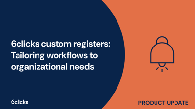  6clicks custom registers: Tailoring workflows to organizational needs  