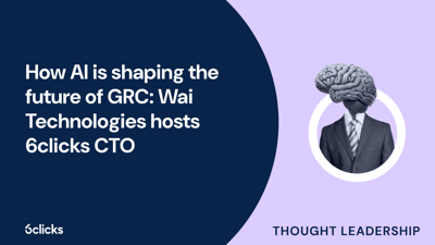  How AI shapes the future of GRC: Wai Technologies hosts 6clicks CTO  